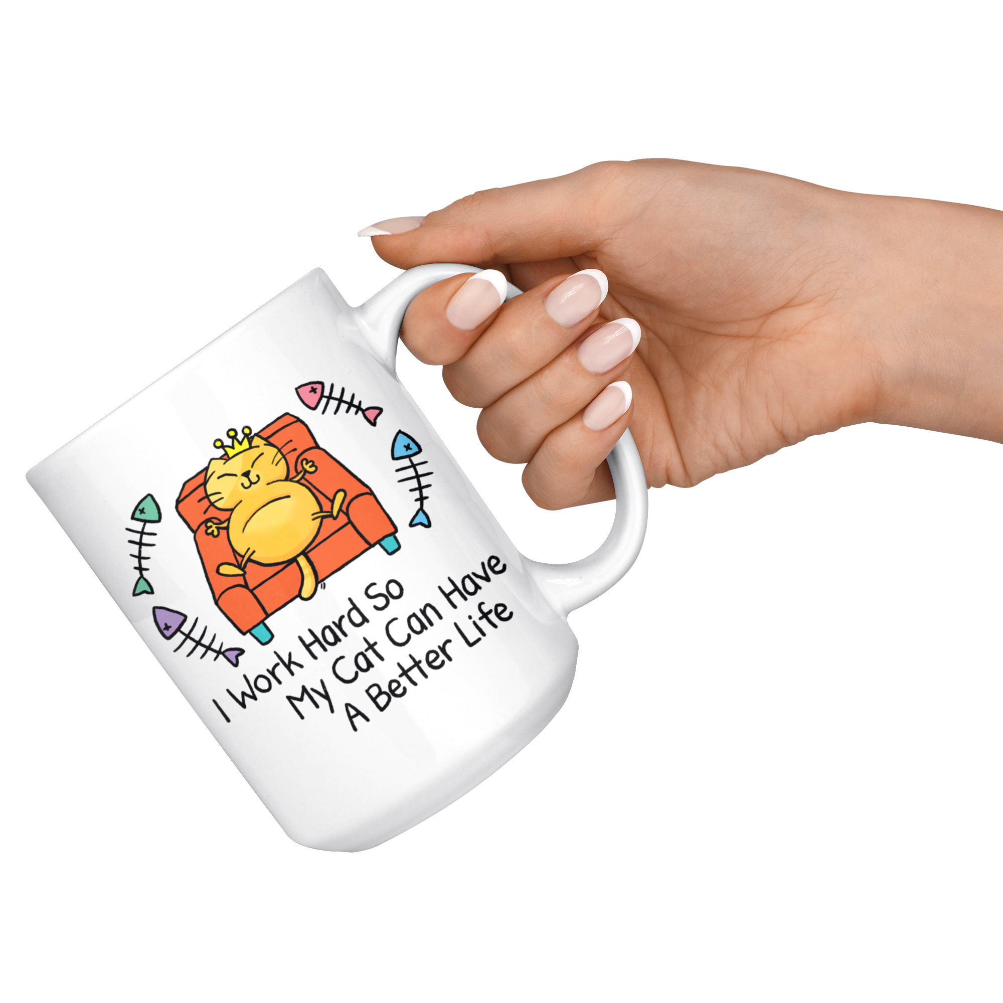 Funny Mug | I Work Hard So My Cat Can Have A Better Life (15oz Large)