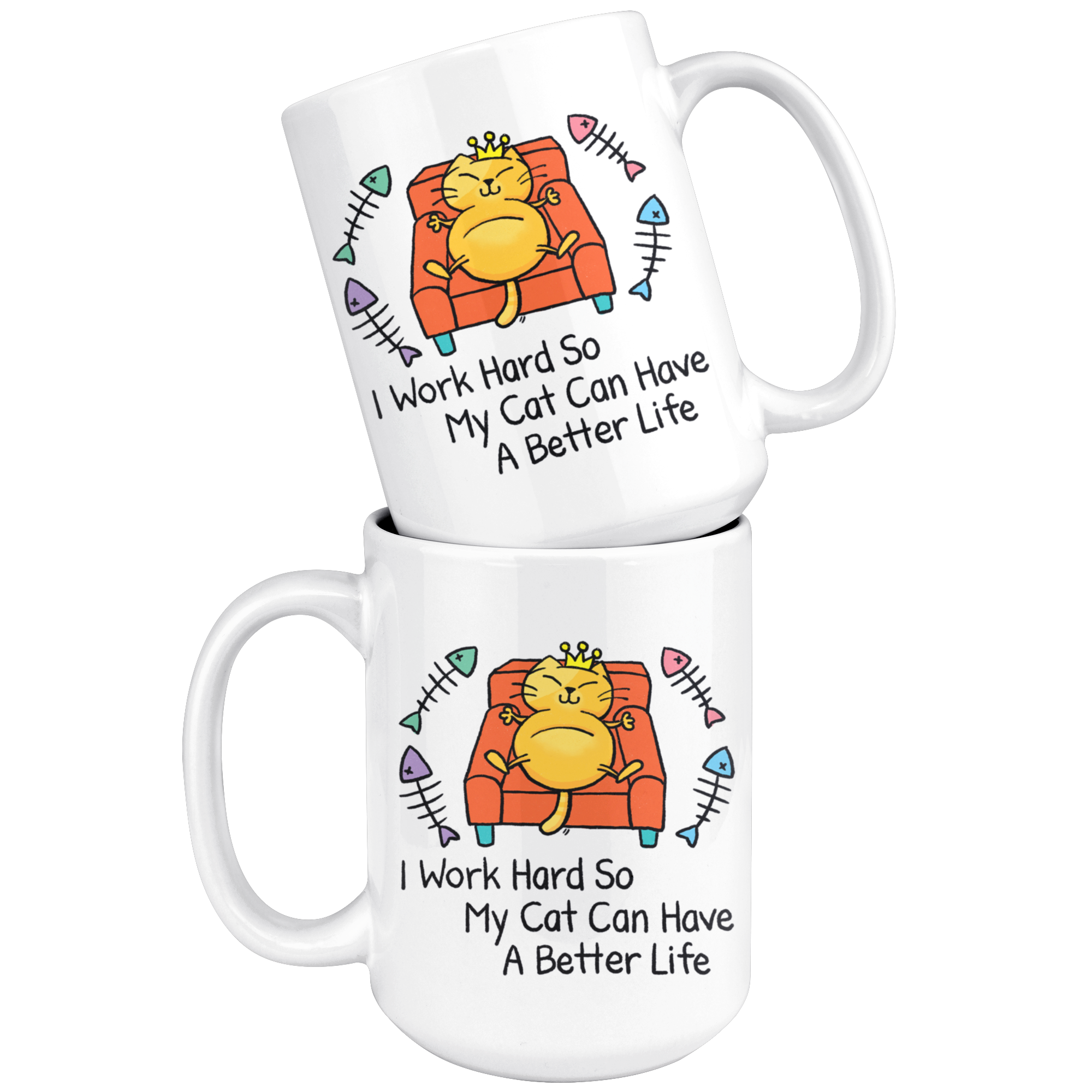 Funny Mug | I Work Hard So My Cat Can Have A Better Life (15oz Large)