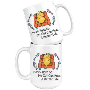 Funny Mug | I Work Hard So My Cat Can Have A Better Life (15oz Large)