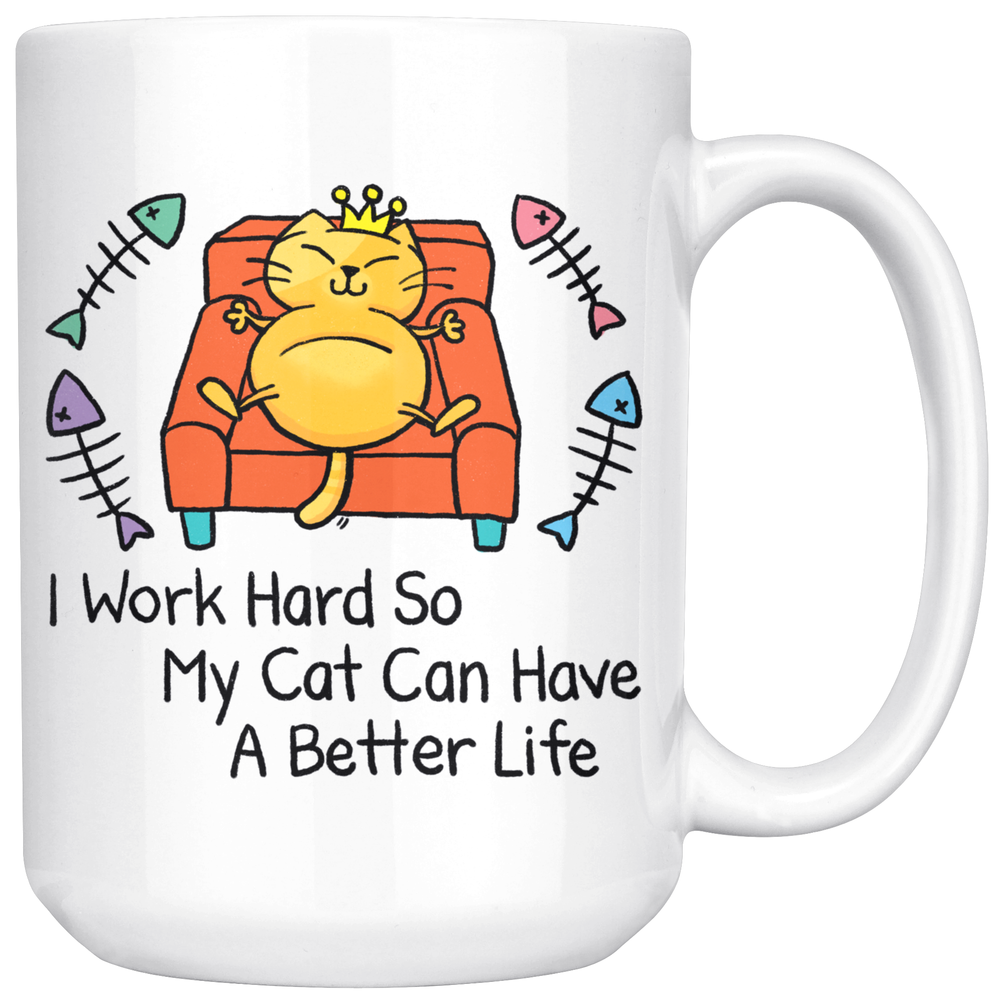 Funny Mug | I Work Hard So My Cat Can Have A Better Life (15oz Large)