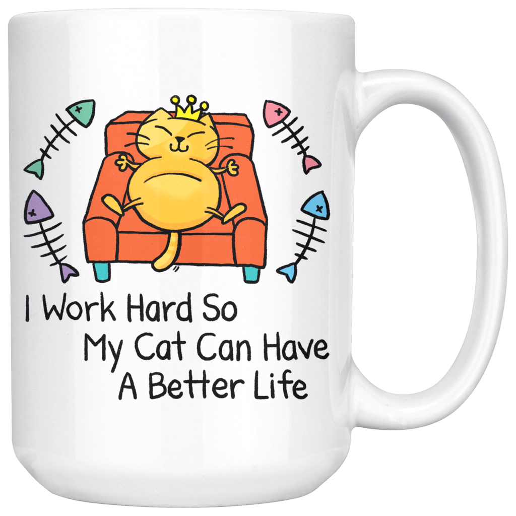 Funny Mug | I Work Hard So My Cat Can Have A Better Life (15oz Large)