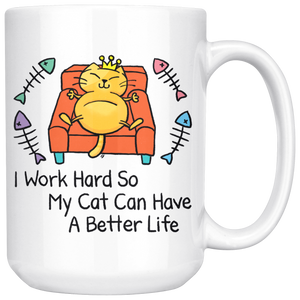 Funny Mug | I Work Hard So My Cat Can Have A Better Life (15oz Large)