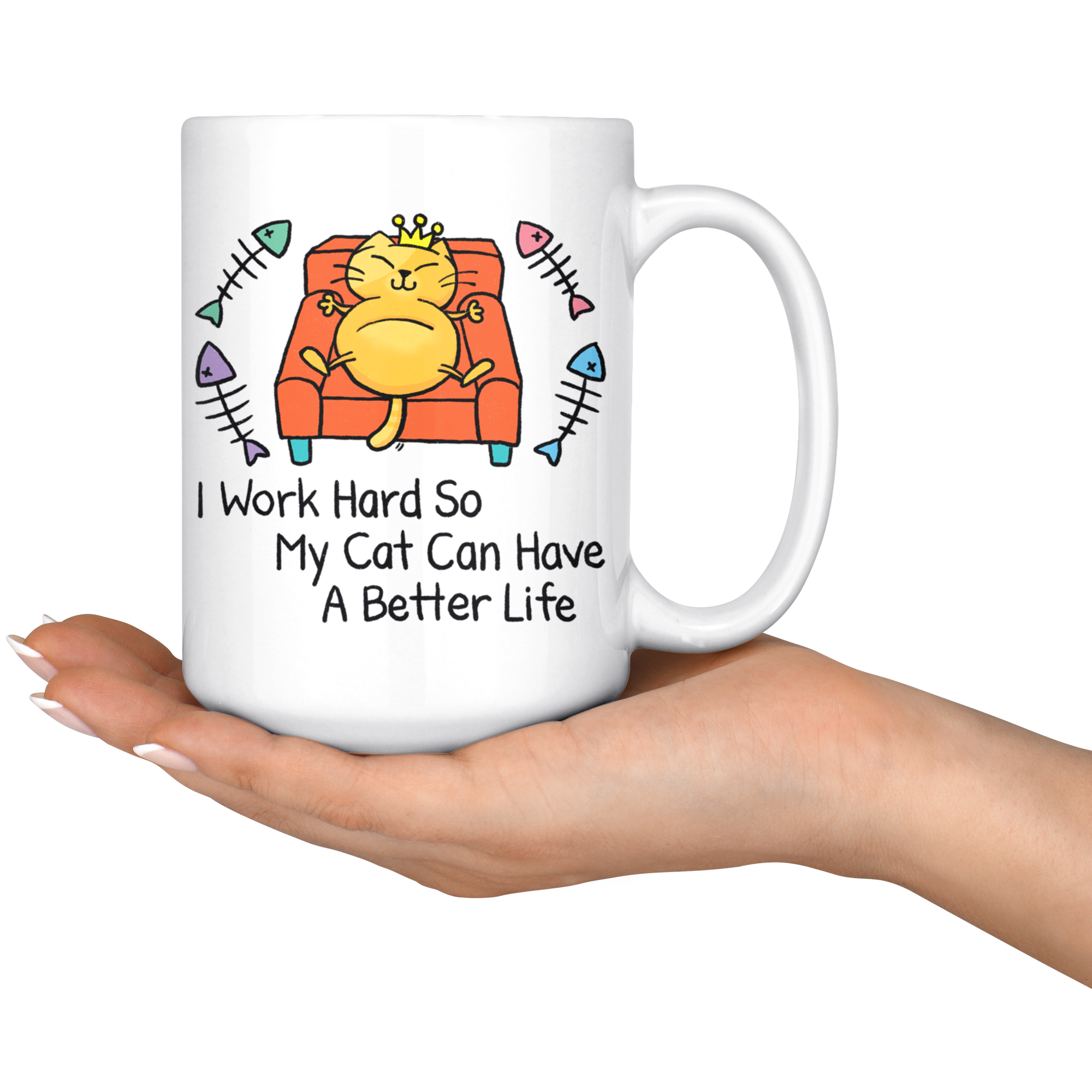 Funny Mug | I Work Hard So My Cat Can Have A Better Life (15oz Large)